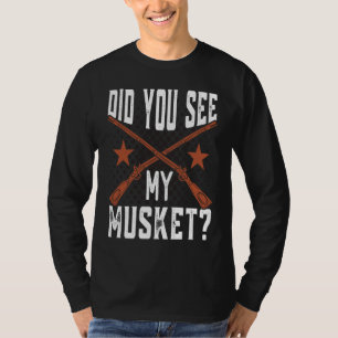 Hast du mein Musket Amerikanischer Bürgerkriegs-Na T-Shirt