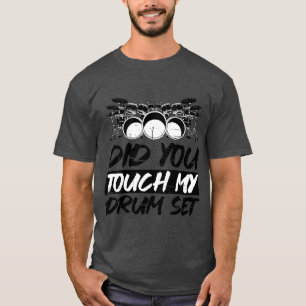 Hast Du mein Schlagzeug berührt T-Shirt