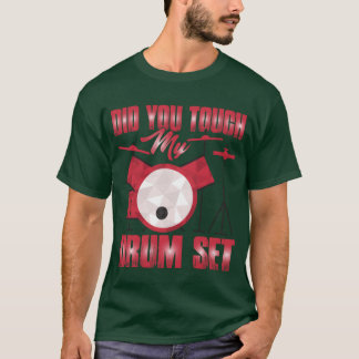 Hast du mein Schlagzeug Mädchen berührt T-Shirt
