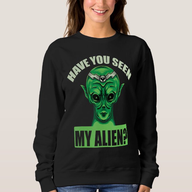 Hast du meine Alien gesehen? Sweatshirt (Vorderseite)