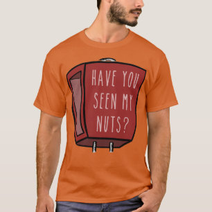 Hast du meine Nüsse gesehen? T-Shirt