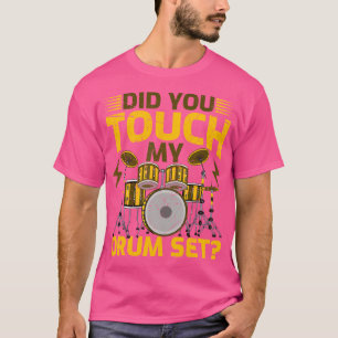 Hast du meine Trommeltränke für Sets Touch? T-Shirt