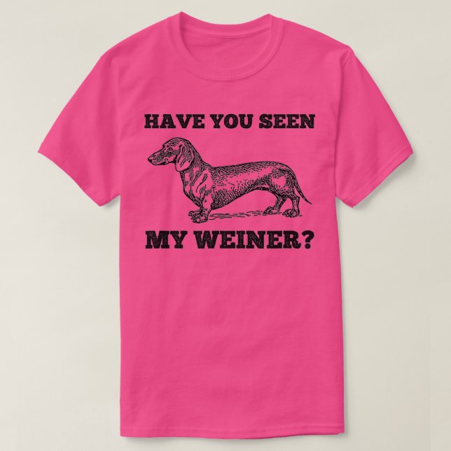 Hast du meine Weiner Funny-Dackel gesehen? T-Shirt (Design vorne)