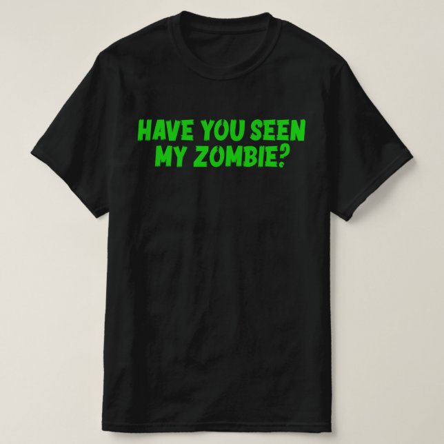 Hast du meine Zombie gesehen? T-Shirt (Design vorne)