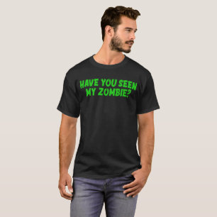 Hast du meine Zombie gesehen? T-Shirt