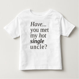 Hast du meinen heißen Single-Onkel getroffen? Kleinkind T-shirt