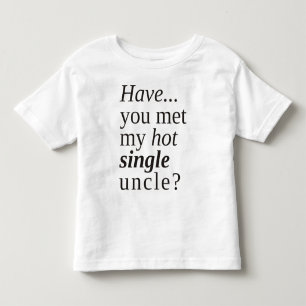 Hast du meinen heißen Single-Onkel getroffen? Kleinkind T-shirt