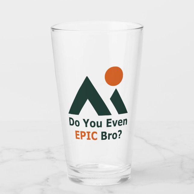 Hast du überhaupt ein episches Bro? Glas (Vorderseite)