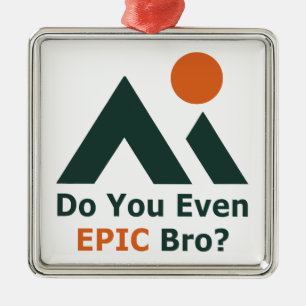 Hast du überhaupt ein episches Bro? Ornament Aus Metall