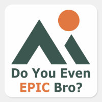 Hast du überhaupt ein episches Bro?