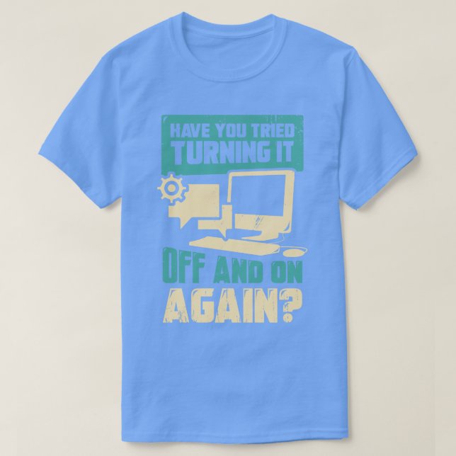 Hast du versucht, es immer wieder auszuschalten? T-Shirt (Design vorne)