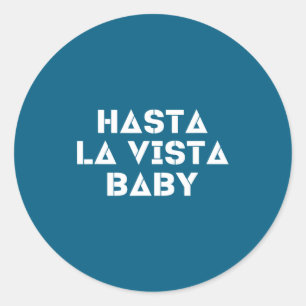 Hasta La Vista Baby Lustiges Spanisches Zitat Liti Runder Aufkleber