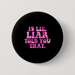 Hat der Lügner Ihnen diesen lustigen Spruch erzähl Button