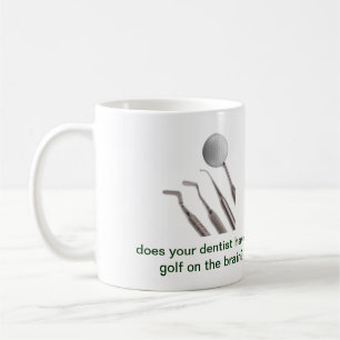 hat Ihr Zahnarzt Golf auf dem Gehirn? Tasse