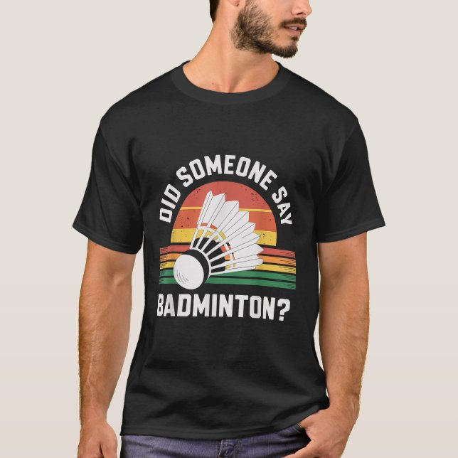 Hat jemand Badminton Funny Shuttle gesagt? T-Shirt (Vorderseite)