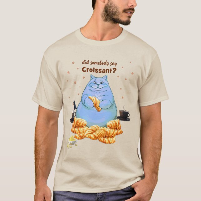 Hat jemand Croissant Fatkatze gesagt? T-Shirt (Vorderseite)