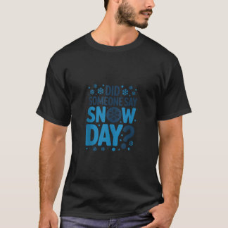 Hat jemand einen Schneetag gesagt Winter-Schneeflo T-Shirt