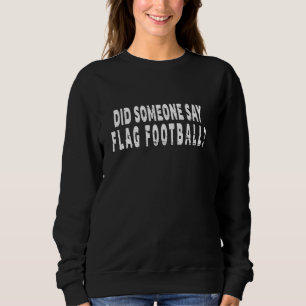 Hat jemand Flag Football gesagt Sweatshirt