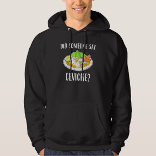 Hat jemand gesagt, Ceviche peruanischen Meeresfrüc Hoodie