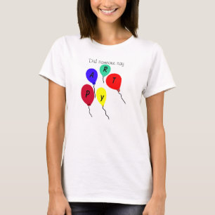 Hat jemand gesagt, Party farbenfrohe Balloons T -  T-Shirt