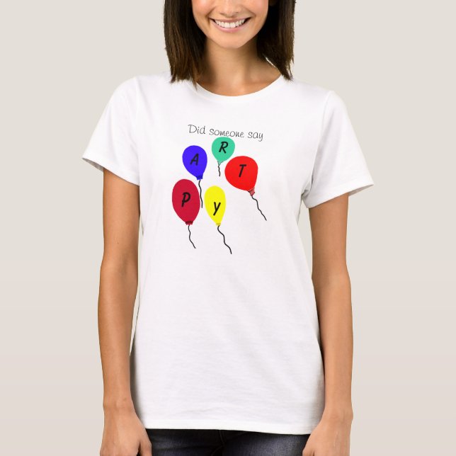 Hat jemand gesagt, Party farbenfrohe Balloons T -  T-Shirt (Vorderseite)