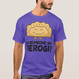 Hat jemand gesagt Pierogi Liebe Pierogi T-Shirt