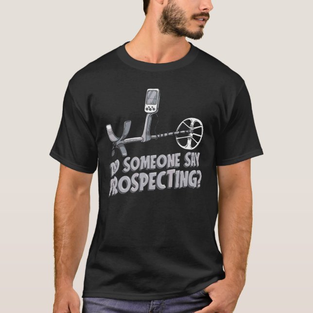 Hat jemand gesagt, Prospector Mining Pro T-Shirt (Vorderseite)