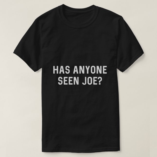 Hat jemand gesehen Joe Dont Gefragt, wer Joe ist J T-Shirt (Design vorne)