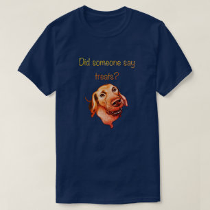 Hat jemand Leckerlis gesagt? Lustiger Hund T-Shirt