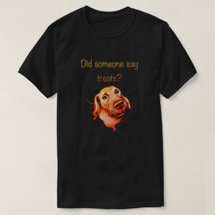 Hat jemand Leckerlis gesagt? Lustiger Hund T-Shirt