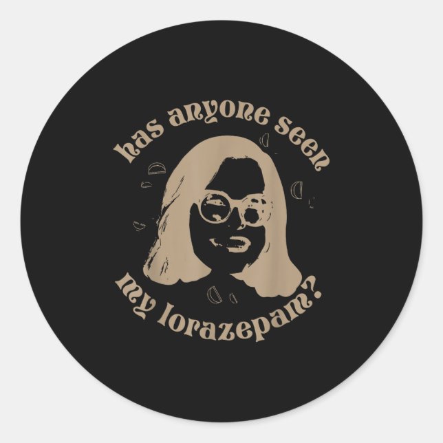 Hat jemand meine Lorazepam gesehen, ängstlich lust Runder Aufkleber (Vorderseite)