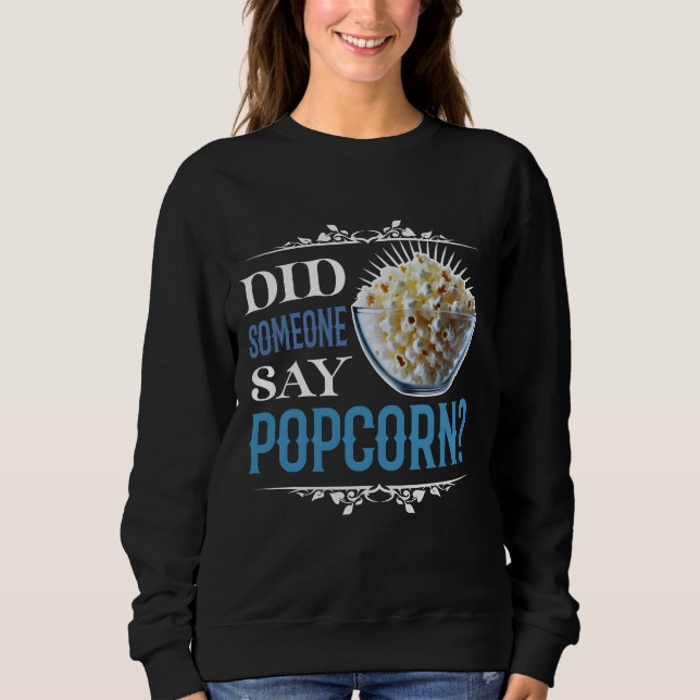 Hat jemand Popcorn gesagt? Sweatshirt (Vorderseite)