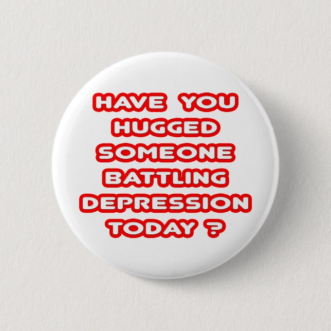Hat jemand umarmt, die Depression heute zu bekämpf Button (Vorderseite)