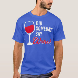 Hat jemand Wein gesagt? T-Shirt