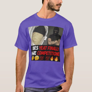 Hat Yeat endlich Konkurrenz für Männer Frauen T-Shirt