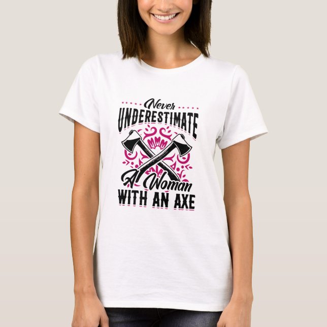Hatchet Ax Throwing Lumberjack Logger A Woman T-Shirt (Vorderseite)