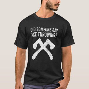 Hatchet Throwing Axes hat jemand sagen, Ax Throwin T-Shirt