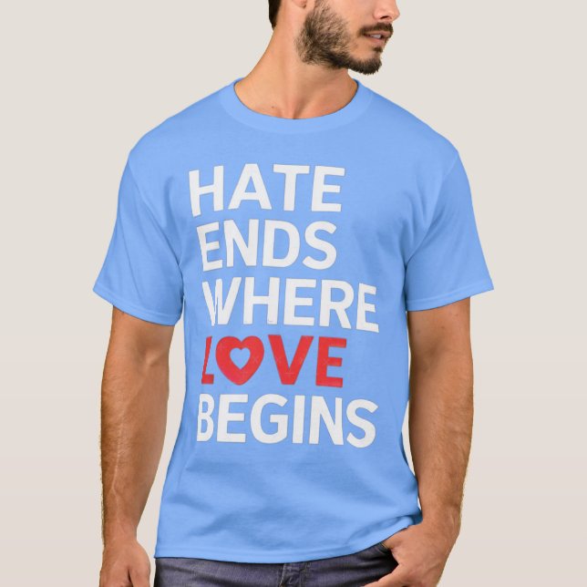 Hate Ends Where Love Begins AntiHate Positive Mess T-Shirt (Vorderseite)