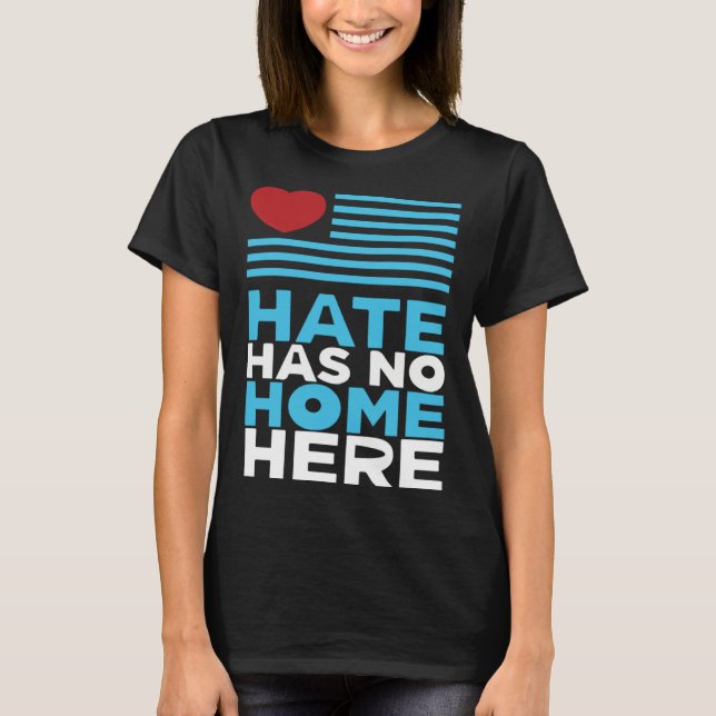 Hate Has No Home Here Equality and Peace Advocacy  T-Shirt (Vorderseite)