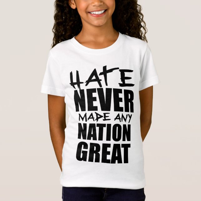 HATE HAT NIEMALS EINE NATION GROSS GEMACHT T-Shirt (Vorderseite)