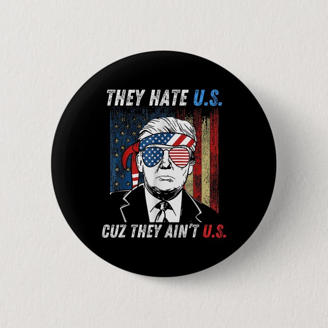 Hate uns Cuz Sie sind nicht US Funny Pro Trump 202 Button (Vorderseite)