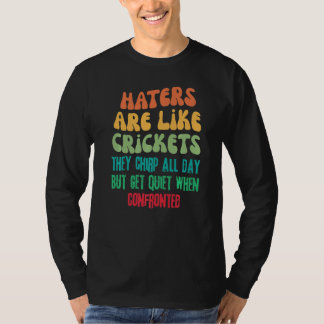 Hater Are Like Crickets They Chirp All Day Retro   T-Shirt
