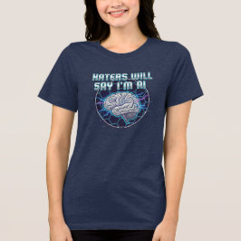 Hater werden sagen, ich bin KI 2 (FRAUEN) Tri-Blend Shirt