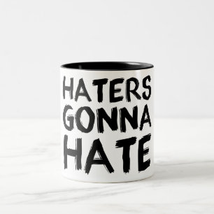 Haters, die gehen, Tasse zu hassen