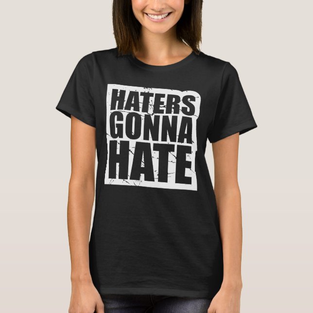 Haters Gonna Hass Coolen Spaß Sprichwort Attitude T-Shirt (Vorderseite)