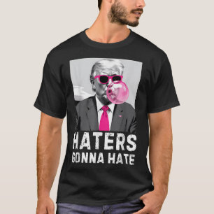 Haters Gonna Hass Funny Trump Pink Blase Gum Dona T-Shirt