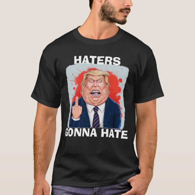 Haters Gonna hasst Präsident Donald Trump T-Shirt (Vorderseite)