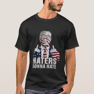 Haters Gonna Hate Funny Donald Trump Unterstützer  T-Shirt