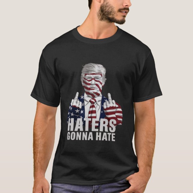 Haters Gonna Hate Funny Donald Trump Unterstützer  T-Shirt (Vorderseite)