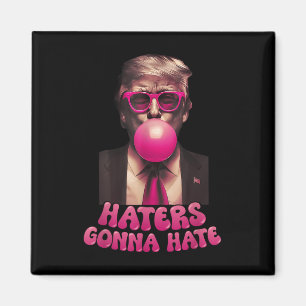 Haters Gonna Hate Funny Trump Bubble Gum Donald Tr Magnet